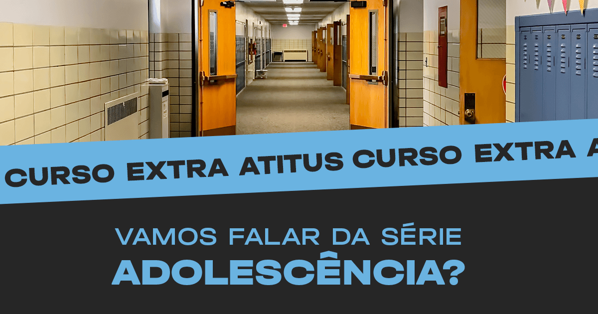 Atitus promove debate sobre a série Adolescência