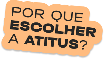 POR QUE ESCOLHER A ATITUS?